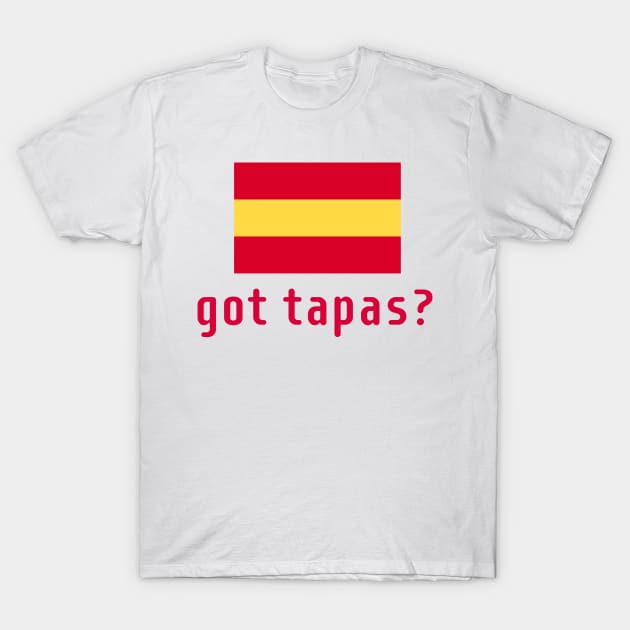 got tapas? T-Shirt by MessageOnApparel